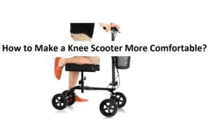 How to Make a Knee Scooter More Comfortable
